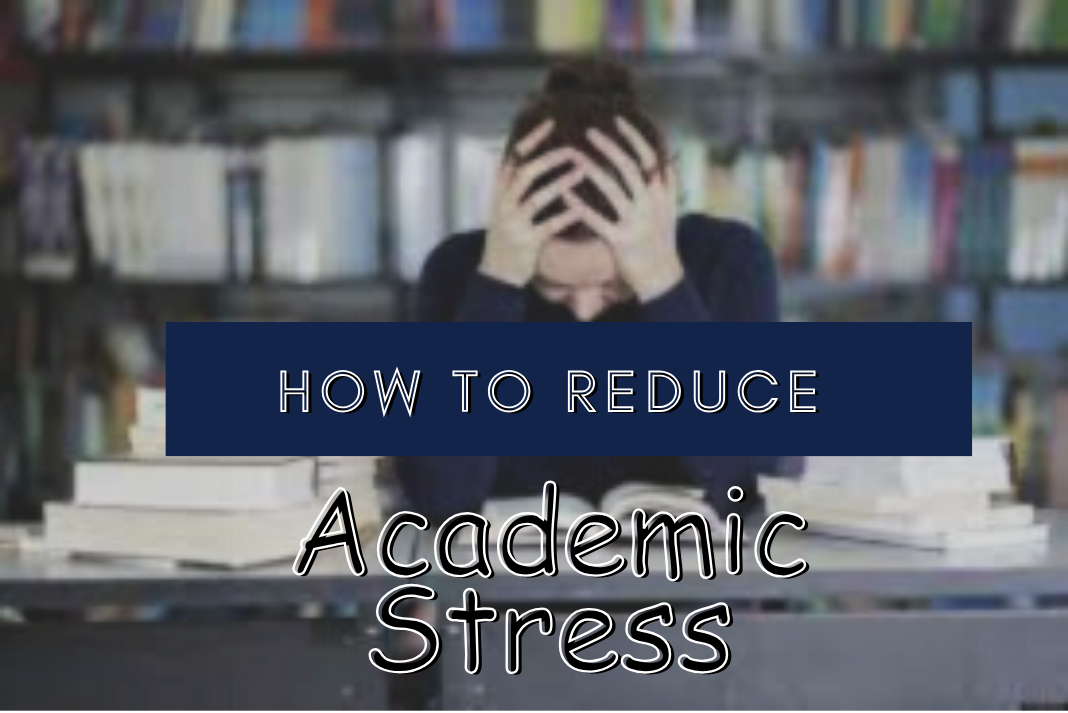 Academic Stress and Mental Health: Reduce Academic Stress