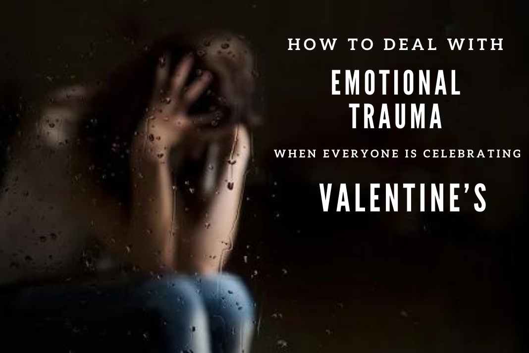 Dealing with Emotional Trauma During Valentine’s Week