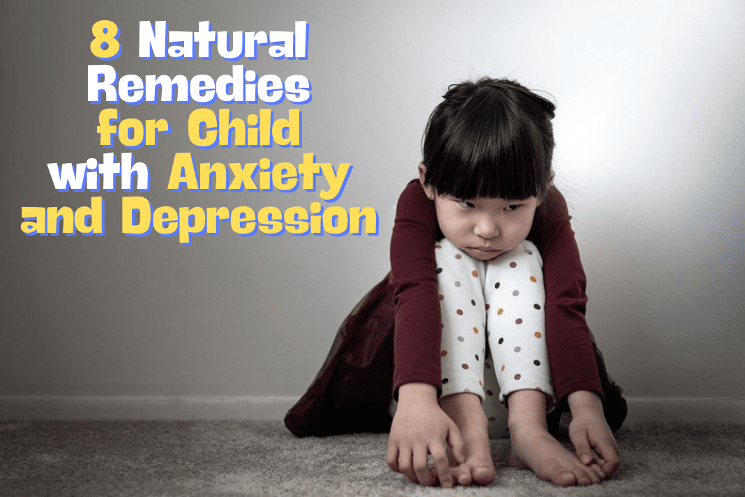 8 Natural Remedies for Child with Anxiety and Depression