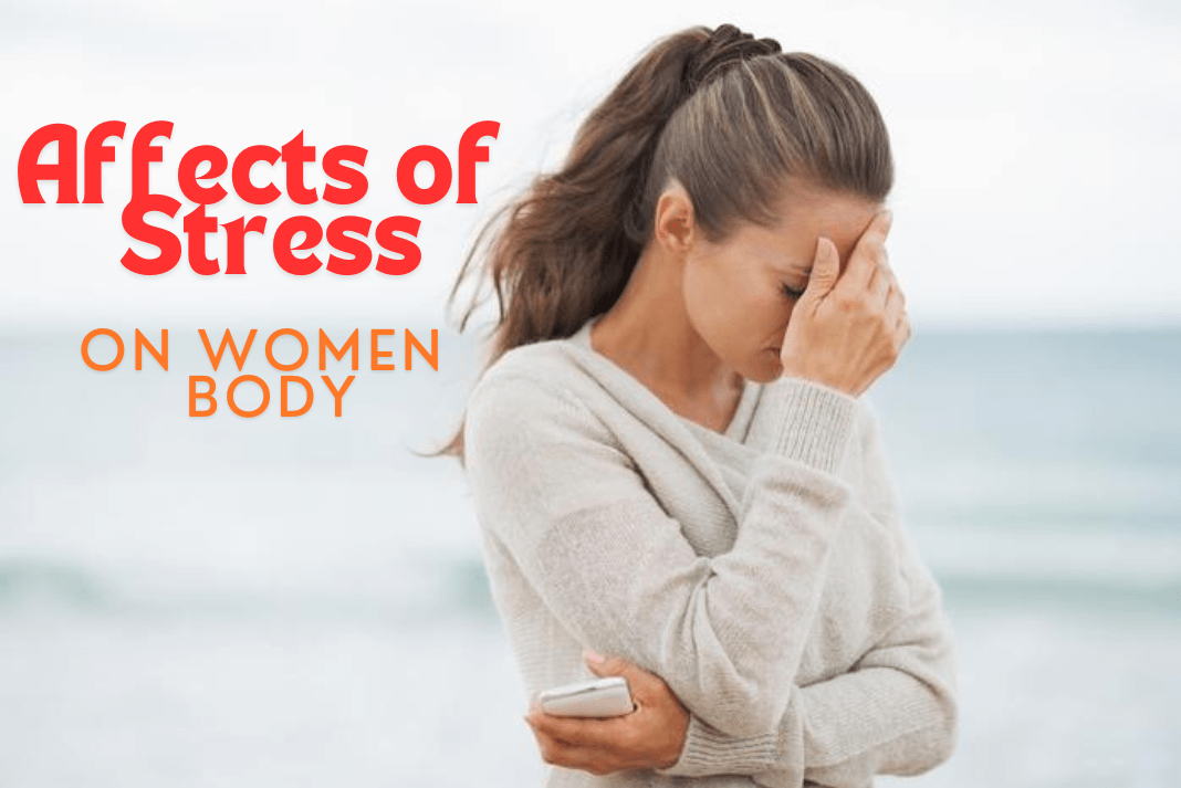 What Can Stress Do to a Woman’s Body? Relationship between Women and Stress 