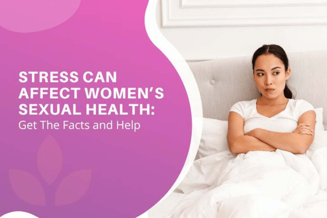 How Does Stress Affect a Woman Sexually? Exploring the Connection Between Stress and Sex