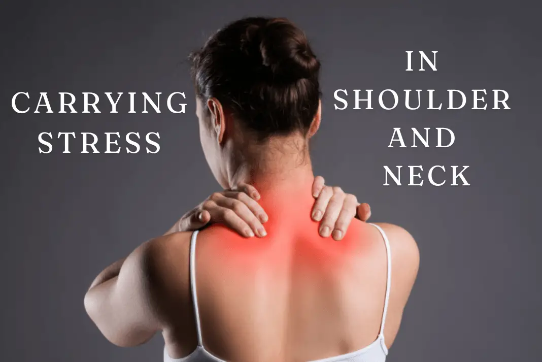 carrying stress in shoulders and neck